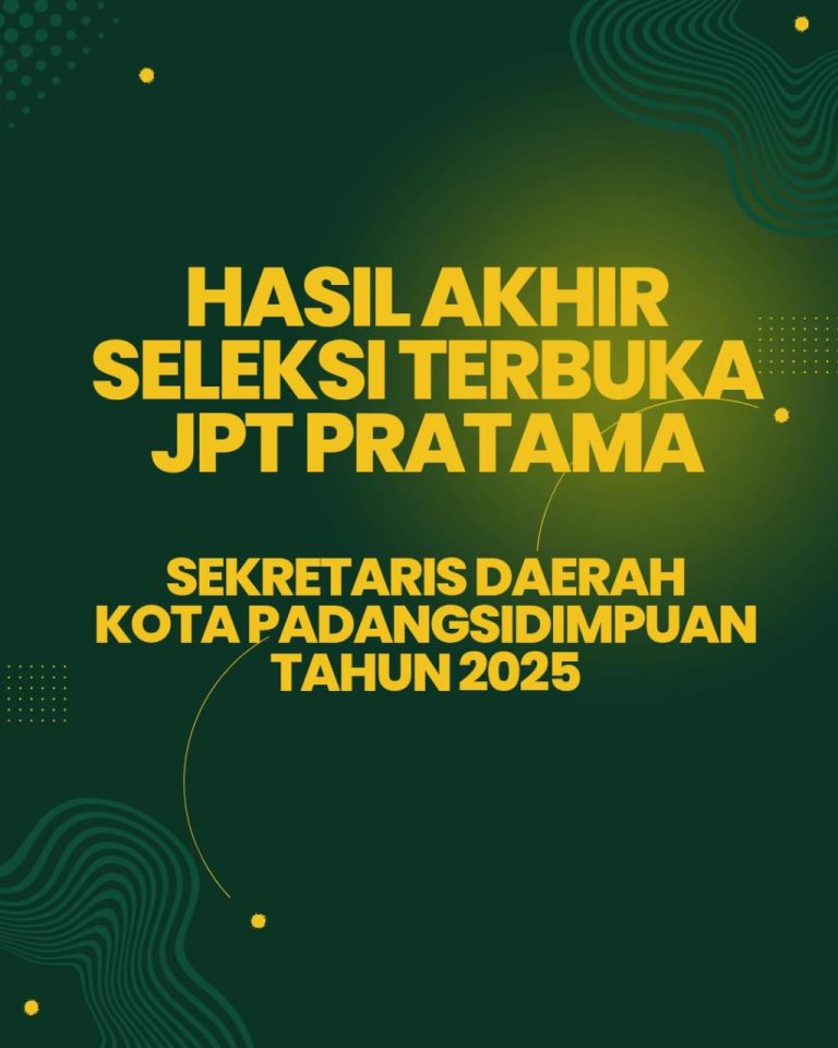 Hasil Akhir Seleksi Terbuka JPT Pratama Sekretaris Daerah Kota Padangsidimpuan TA 2025